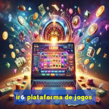 ir6 plataforma de jogos